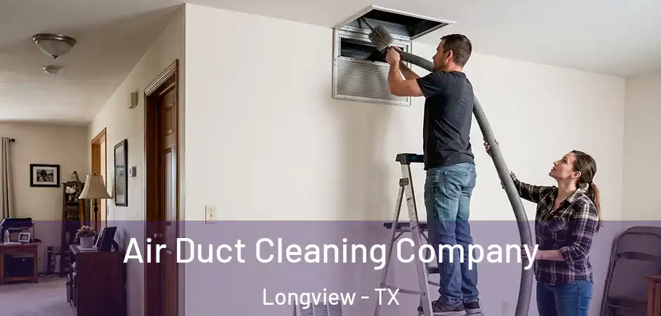  Air Duct Cleaning Company Longview - TX