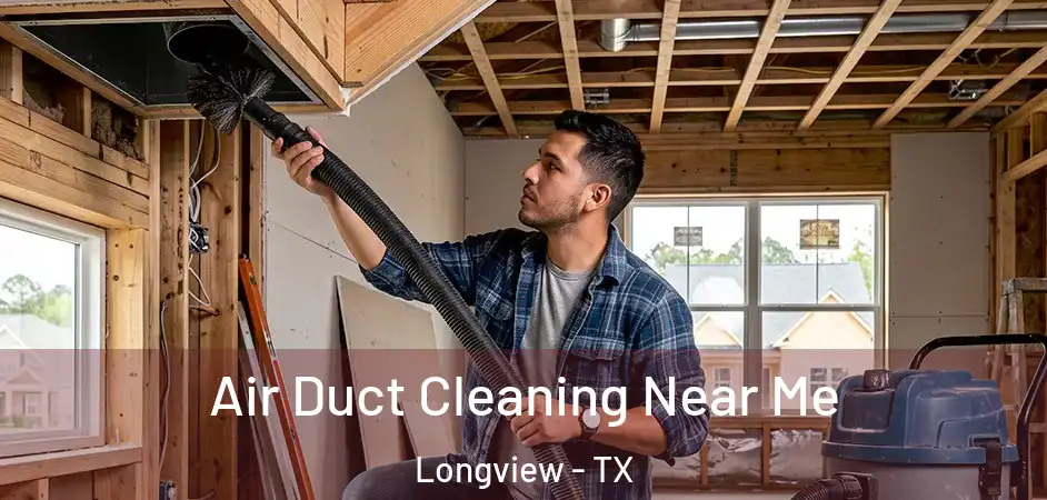  Air Duct Cleaning Near Me Longview - TX