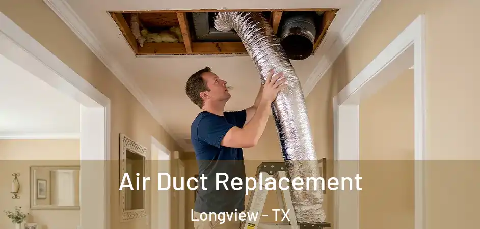 Air Duct Replacement Longview - TX