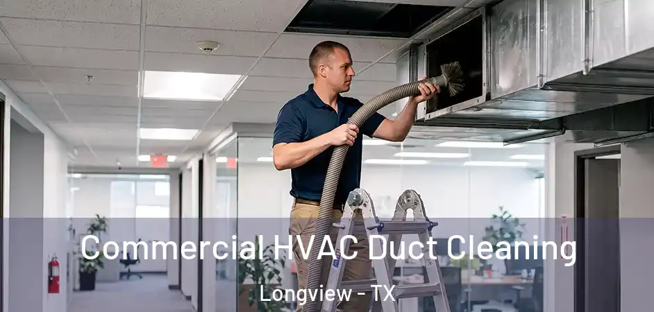 Commercial HVAC Duct Cleaning Longview - TX