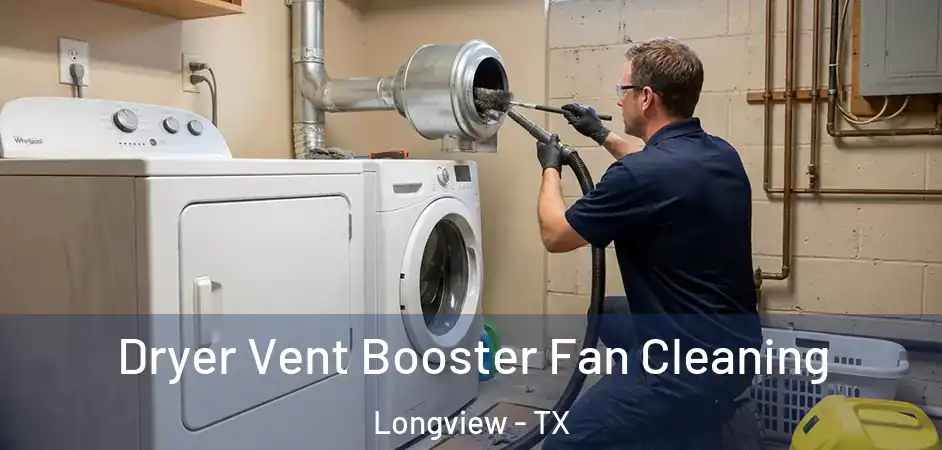 Dryer Vent Booster Fan Cleaning Longview - TX