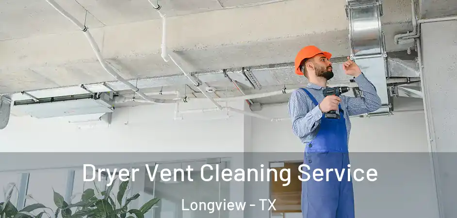  Dryer Vent Cleaning Service Longview - TX