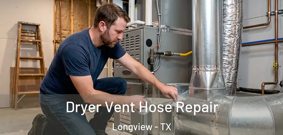 Dryer Vent Hose Repair Longview - TX
