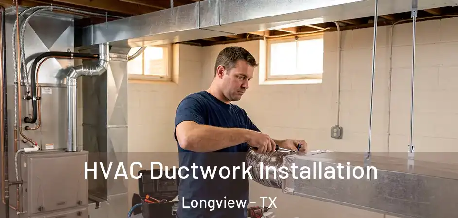 HVAC Ductwork Installation Longview - TX