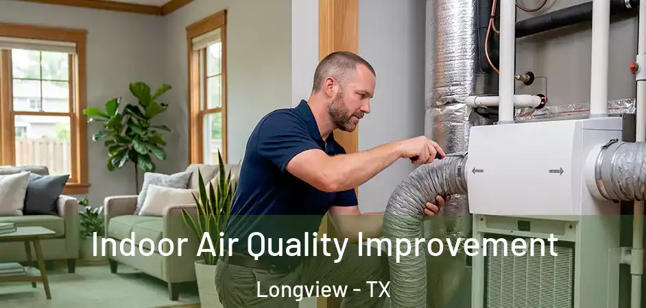 Indoor Air Quality Improvement Longview - TX